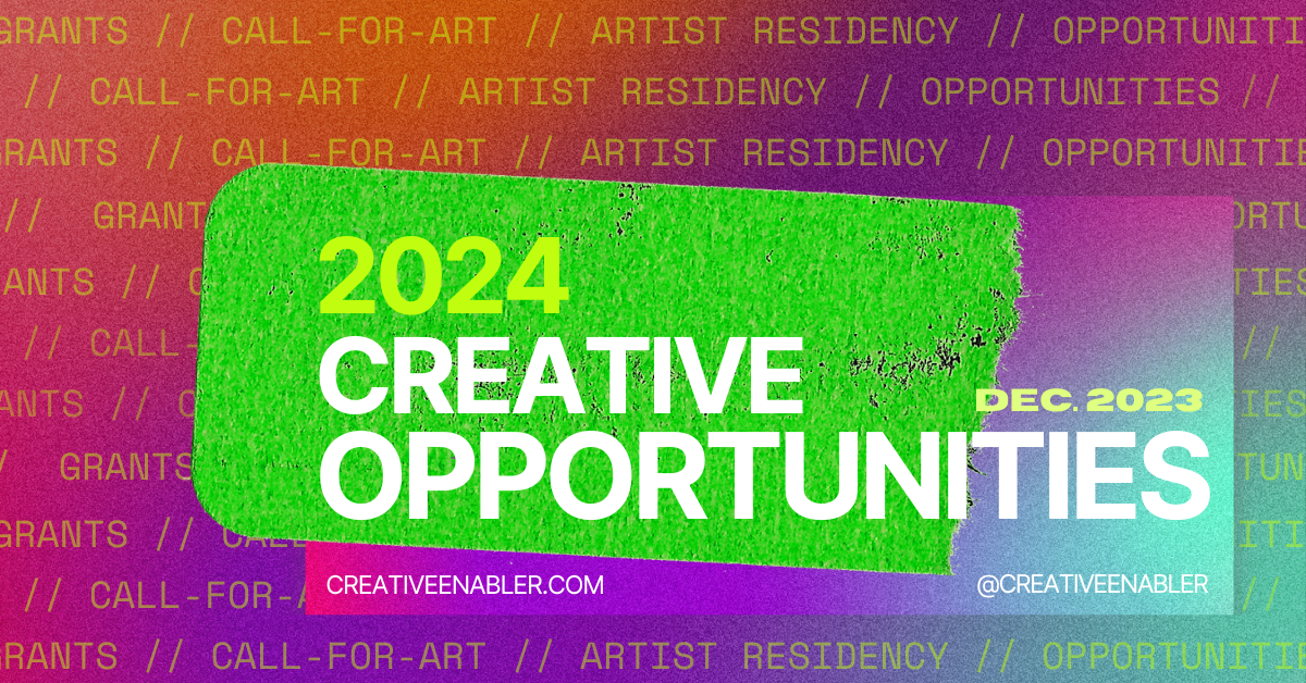 2024 Opportunities For Creatives: Apply December 2023