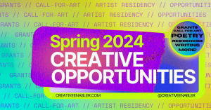 A colorful promotional graphic for spring 2024 creative opportunities with large text reading "Spring 2024 Creative Opportunities," a circular badge for grants, call for art, artist residency, poetry, writing, and more, and the CreativeEnabler.com website.