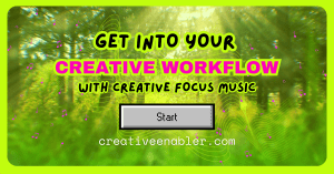 A neon green promotional graphic with the text "Get Into Your Creative Workflow" and "With Creative Focus Music," plus a centered Start button and creativeenabler.com below.